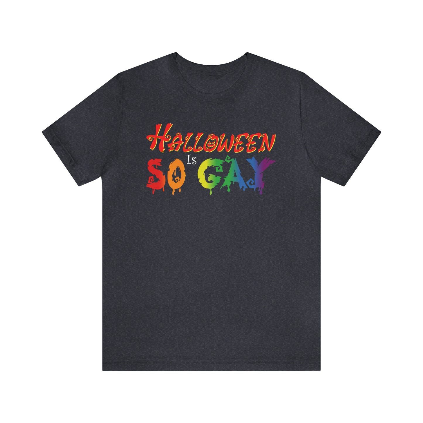 Halloween Is So Gay - Halloween 🎃 Tee - Front Design